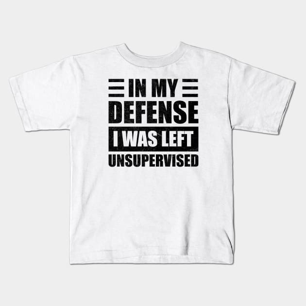 Light In My Defense i was left unsupervised Kids T-Shirt by Design Malang